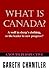 What is Canada? by Gareth Chantler