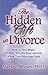 The Hidden Gift in Divorce: How to Find Hope, Healing and Spiritual Growth When Your Marriage Ends