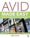 Avid Made Easy: Video Editing with Avid Free DV and the Avid Xpress Family Avid Made Easy: Video Editing with Avid Free DV and the Avid Xpress Family