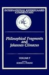 Philosophical Fragments and Johannes Climacus (International Kierkegaard Commentary, #7)