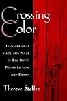 Crossing Color: Transcultural Space and Place in Rita Dove's Poetry, Fiction, and Drama (W.E.B. Du Bois Institute) Crossing Color: Transcultural Space and Place in Rita Dove's Poetry, Fiction, and Drama (W.E.B. Du Bois Institute)