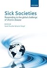 Sick Societies: Responding to the global challenge of chronic disease Sick Societies: Responding to the global challenge of chronic disease