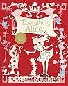 Everything Alice by Hannah Read-Baldrey Everything Alice by Hannah Read-Baldrey