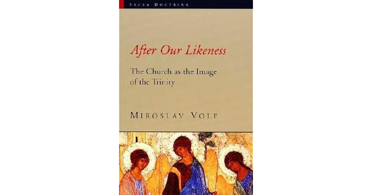 After Our Likeness: The Church as the Image of the Trinity by Miroslav Volf