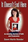 It Doesn't End Here: An Amazing Journey of Faith and Forgiveness