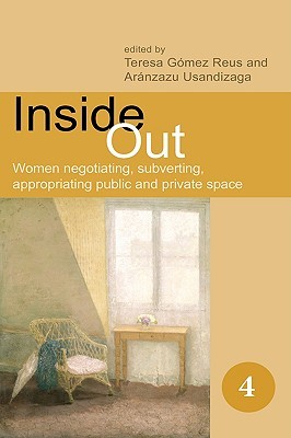 Inside Out: Women Negotiating, Subverting, Appropriating Public and Private Space (Hardcover)