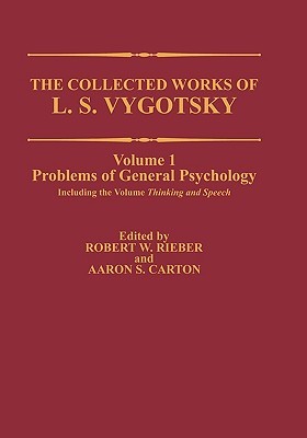 Collected Works of L.S. Vygotsky, Volume 1: Problems of General Psychology, Including Thinking and Speech (Cognition & Language: a Series in Psycholinguistics)