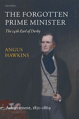 The Forgotten Prime Minister: The 14th Earl of Derby, Volume II: Achievement: 1851-1869 (Hardcover)