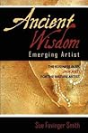 Ancient Wisdom: Emerging Artist: The Business Plan (not just) for the Mature Artist Ancient Wisdom: Emerging Artist: The Business Plan (not just) for the Mature Artist