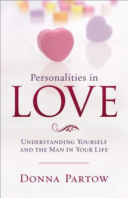Personalities in Love: Understanding Yourself and the Man in Your Life (Paperback)