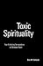 Toxic Spirituality by Eric W. Gritsch