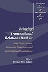 Bringing Transnational Relations Back In: Non-State Actors, Domestic Structures and International Institutions (Cambridge Studies in International Relations, Series Number 42) (Volume 0) Bringing Transnational Relations Back In: Non-State Actors, Domestic Structures and International Institutions (Cambridge Studies in International Relations, Series Number 42) (Volume 0)