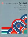 A treinta años de Plural (1971-1976) : revista fundada y dirigida por Octavio Paz A treinta años de Plural (1971-1976) : revista fundada y dirigida por Octavio Paz