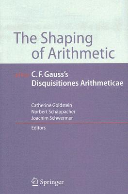 The Shaping Of Arithmetic After C F Gauss S Disquisitiones Arithmeticae By Catherine Goldstein