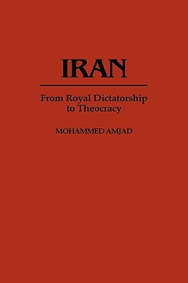 Iran: From Royal Dictatorship to Theocracy (Contributions in Political Science)