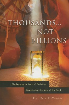 Thousands not Billions: Challenging the Icon of Evolution, Questioning the Age of the Earth (Paperback)