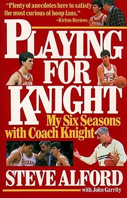 Playing for Knight: My Six Seasons with Coach Knight (Paperback)