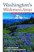 Washington's Wilderness Areas: The Complete Guide