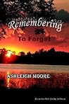 Remembering to Forget:: A Mother and Daughter's Journey After Suicide Remembering to Forget:: A Mother and Daughter's Journey After Suicide