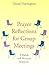 Prayer Reflections for Group Meetings: A Parish and Ministry Resource