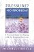 Pressure? No Problem!: A Practical Guide For Dealing With The Stress In Our Lives