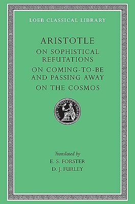 On Sophistical Refutations. On Coming-to-be and Passing Away. On the Cosmos (Hardcover)