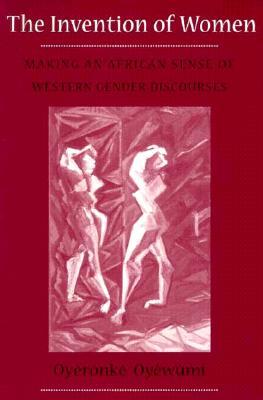 The Invention of Women: Making an African Sense of Western Gender Discourses (Paperback)