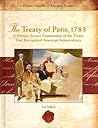 The Treaty Of Paris, 1783: A Primary Source Examination of the Treaty That Recognized American Independence (Primary Source of American Treaties) The Treaty Of Paris, 1783: A Primary Source Examination of the Treaty That Recognized American Independence (Primary Source of American Treaties)