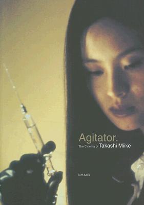 Agitator: The Cinema of Takashi Miike (Paperback)