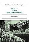 Plays by James Robinson Planché (British and American Playwrights, 1750-1920)