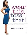 Wear This, Toss That!: Hundreds of Fashion and Beauty Swaps That Save Your Looks, Save Your Budget, and Save You Time