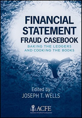 Financial Statement Fraud Casebook: Baking the Ledgers and Cooking the Books (Hardcover)