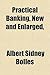 Practical Banking, New and Enlarged,