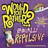 Would You Rather...? Radically Repulsive: Over 400 Crazy Questions!