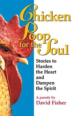 Chicken Poop for the Soul: Stories to Harden the Heart and Dampen the Spirit (Paperback)