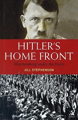 Hitler's Home Front: Wurttemberg under the Nazis (Hardcover)