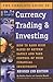 The Complete Guide to Currency Trading & Investing How to Earn High Rates of Return Safely and Take Control of Your Financial Investments REVISED 2ND EDITION