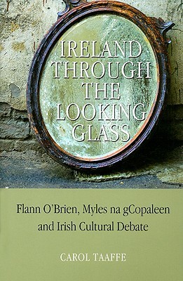 Ireland Through the Looking-Glass: Flann O’Brien, Myles na gCopaleen and Irish Cultural Debate (Hardcover)