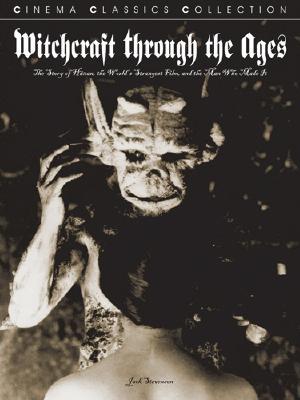 Witchcraft Through the Ages: The Story of Haxan, the World's Strangest Film, and the Man Who Made It (Paperback)