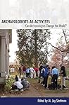 Archaeologists as Activists: Can Archaeologists Change the World?
