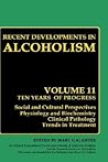 Recent Developments in Alcoholism: Ten Years of Progress, Social and Cultural Perspectives Physiology and Biochemistry Clinical Pathology Trends in Treatment Recent Developments in Alcoholism: Ten Years of Progress, Social and Cultural Perspectives Physiology and Biochemistry Clinical Pathology Trends in Treatment