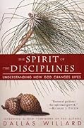 The Spirit of the Disciplines: Understanding How God Changes Lives