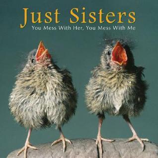 Just Sisters: You Mess With Her, You Mess With Me (Hardcover)