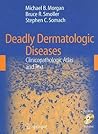 Deadly Dermatologic Diseases: Clinicopathologic Atlas and Text