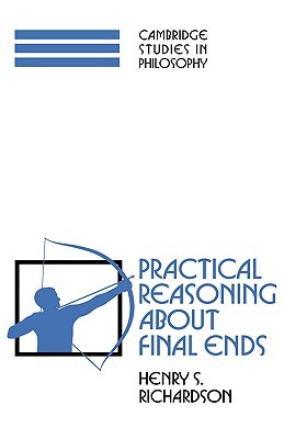 Practical Reasoning about Final Ends (Cambridge Studies in Philosophy)