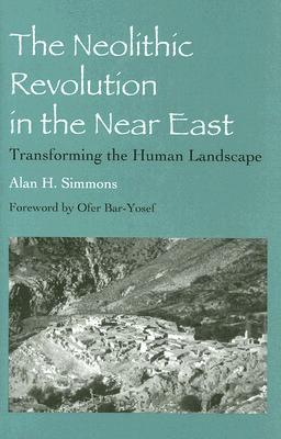 The Neolithic Revolution in the Near East: Transforming the Human Landscape (Hardcover)
