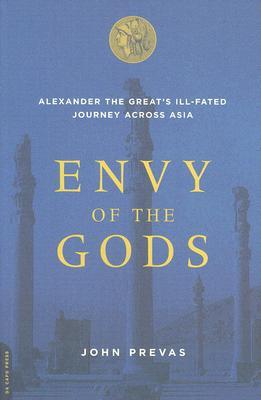 Envy of the Gods: Alexander the Great's Ill-Fated Journey Across Asia (Paperback)