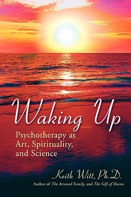 WAKING UP: Psychotherapy as Art, Spirituality, and Science (Paperback)