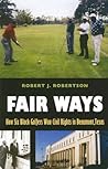 Fair Ways: How Six Black Golfers Won Civil Rights in Beaumont, Texas (Centennial Series of the Association of Former Students, Texas A&M University)