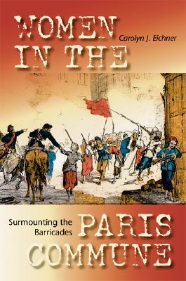 Surmounting the Barricades: Women in the Paris Commune (Hardcover)